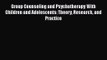 [PDF Download] Group Counseling and Psychotherapy With Children and Adolescents: Theory Research