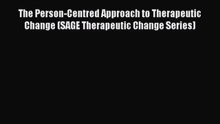 [PDF Download] The Person-Centred Approach to Therapeutic Change (SAGE Therapeutic Change Series)