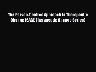 [PDF Download] The Person-Centred Approach to Therapeutic Change (SAGE Therapeutic Change Series)