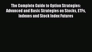 Download The Complete Guide to Option Strategies: Advanced and Basic Strategies on Stocks ETFs