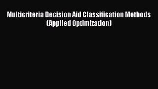 Download Multicriteria Decision Aid Classification Methods (Applied Optimization) Ebook Online