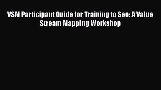 Download VSM Participant Guide for Training to See: A Value Stream Mapping Workshop Ebook Free