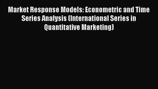 Read Market Response Models: Econometric and Time Series Analysis (International Series in