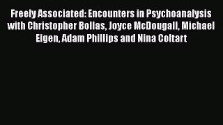 [PDF Download] Freely Associated: Encounters in Psychoanalysis with Christopher Bollas Joyce
