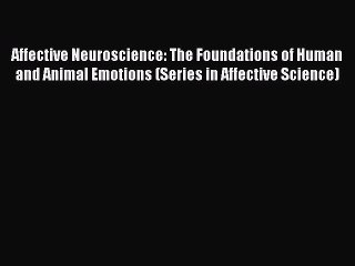 [PDF Download] Affective Neuroscience: The Foundations of Human and Animal Emotions (Series