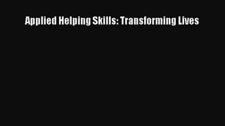 [PDF Download] Applied Helping Skills: Transforming Lives [PDF] Full Ebook