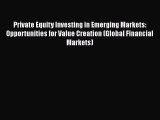 Read Private Equity Investing in Emerging Markets: Opportunities for Value Creation (Global