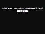 PDF Download Bridal Gowns: How to Make the Wedding Dress of Your Dreams PDF Full Ebook