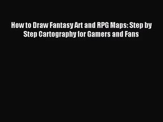 [PDF Download] How to Draw Fantasy Art and RPG Maps: Step by Step Cartography for Gamers and