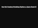 [PDF Download] One Hot Cowboy Wedding (Spikes & Spurs Book 4) [PDF] Full Ebook