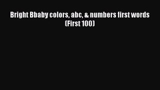 [PDF Download] Bright Bbaby colors abc & numbers first words (First 100) [Read] Full Ebook