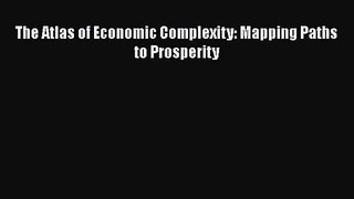 Read The Atlas of Economic Complexity: Mapping Paths to Prosperity PDF Online