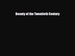 PDF Download Beauty of the Twentieth Century Read Online