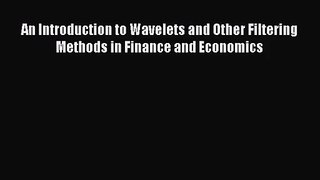 Read An Introduction to Wavelets and Other Filtering Methods in Finance and Economics Ebook