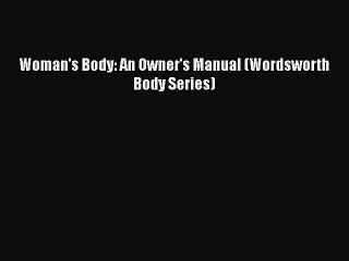 [PDF Download] Woman's Body: An Owner's Manual (Wordsworth Body Series) [Download] Full Ebook
