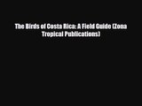 [PDF Download] The Birds of Costa Rica: A Field Guide (Zona Tropical Publications) [Read] Full