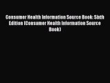 Consumer Health Information Source Book: Sixth Edition (Consumer Health Information Source