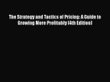 Read The Strategy and Tactics of Pricing: A Guide to Growing More Profitably (4th Edition)