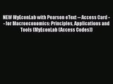 Read NEW MyEconLab with Pearson eText -- Access Card -- for Macroeconomics: Principles Applications