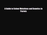 [PDF Download] A Guide to Colour Mutations and Genetics in Parrots [Read] Online