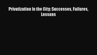 Read Privatization In the City: Successes Failures Lessons Ebook Free
