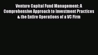 Read Venture Capital Fund Management: A Comprehensive Approach to Investment Practices & the