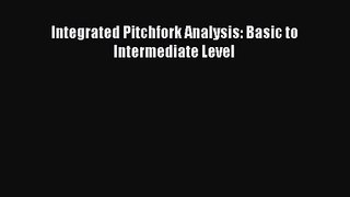 Read Integrated Pitchfork Analysis: Basic to Intermediate Level Ebook Free