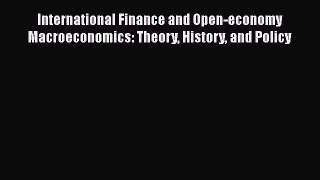 Read International Finance and Open-economy Macroeconomics: Theory History and Policy Ebook