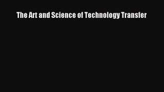Download The Art and Science of Technology Transfer Ebook Free