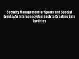 Security Management for Sports and Special Events: An Interagency Approach to Creating Safe