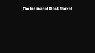 [PDF Download] The Inefficient Stock Market [Download] Full Ebook