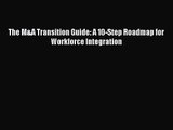 [PDF Download] The M&A Transition Guide: A 10-Step Roadmap for Workforce Integration [Read]