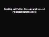 [PDF Download] Smoking and Politics: Bureaucracy Centered Policymaking (6th Edition) [Download]