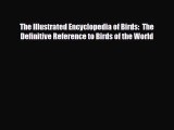 [PDF Download] The Illustrated Encyclopedia of Birds:  The Definitive Reference to Birds of