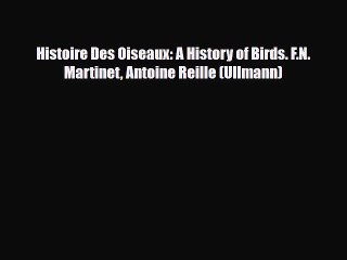 [PDF Download] Histoire Des Oiseaux: A History of Birds. F.N. Martinet Antoine Reille (Ullmann)