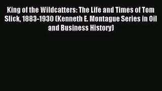 [PDF Download] King of the Wildcatters: The Life and Times of Tom Slick 1883-1930 (Kenneth