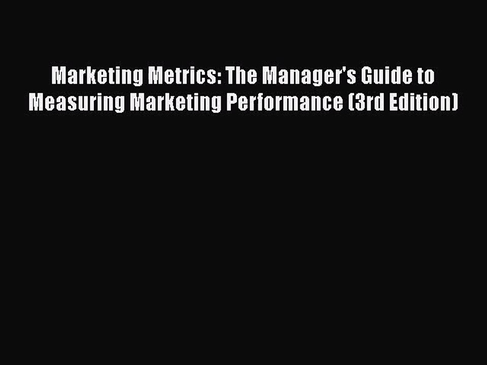 Download Marketing Metrics: The Manager's Guide to Measuring Marketing Performance (3rd Edition)