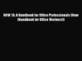 Read HOW 13: A Handbook for Office Professionals (How (Handbook for Office Workers)) PDF Free