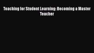 Read Teaching for Student Learning: Becoming a Master Teacher Ebook Free