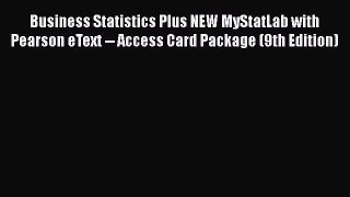 Read Business Statistics Plus NEW MyStatLab with Pearson eText -- Access Card Package (9th