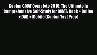 Read Kaplan GMAT Complete 2016: The Ultimate in Comprehensive Self-Study for GMAT: Book + Online