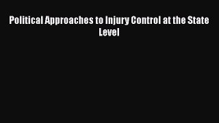 [PDF Download] Political Approaches to Injury Control at the State Level [Read] Online
