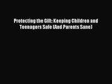 [PDF Download] Protecting the Gift: Keeping Children and Teenagers Safe (And Parents Sane)