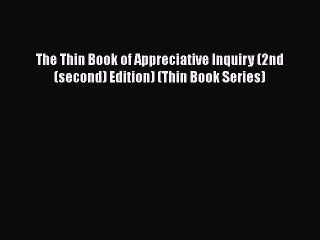 Read The Thin Book of Appreciative Inquiry (2nd (second) Edition) (Thin Book Series) Ebook