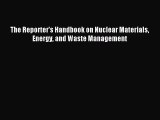 The Reporter's Handbook on Nuclear Materials Energy and Waste Management [Download] Online