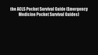 the ACLS Pocket Survival Guide (Emergency Medicine Pocket Survival Guides) [Read] Full Ebook