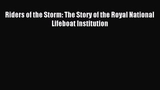 Riders of the Storm: The Story of the Royal National Lifeboat Institution [Read] Full Ebook