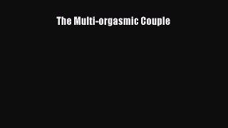 [PDF Download] The Multi-orgasmic Couple [Download] Online