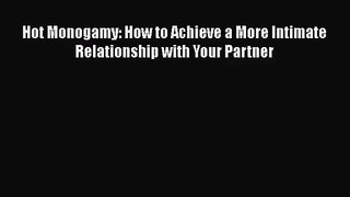 [PDF Download] Hot Monogamy: How to Achieve a More Intimate Relationship with Your Partner