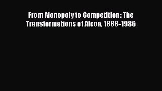 [PDF Download] From Monopoly to Competition: The Transformations of Alcoa 1888-1986 [PDF] Full